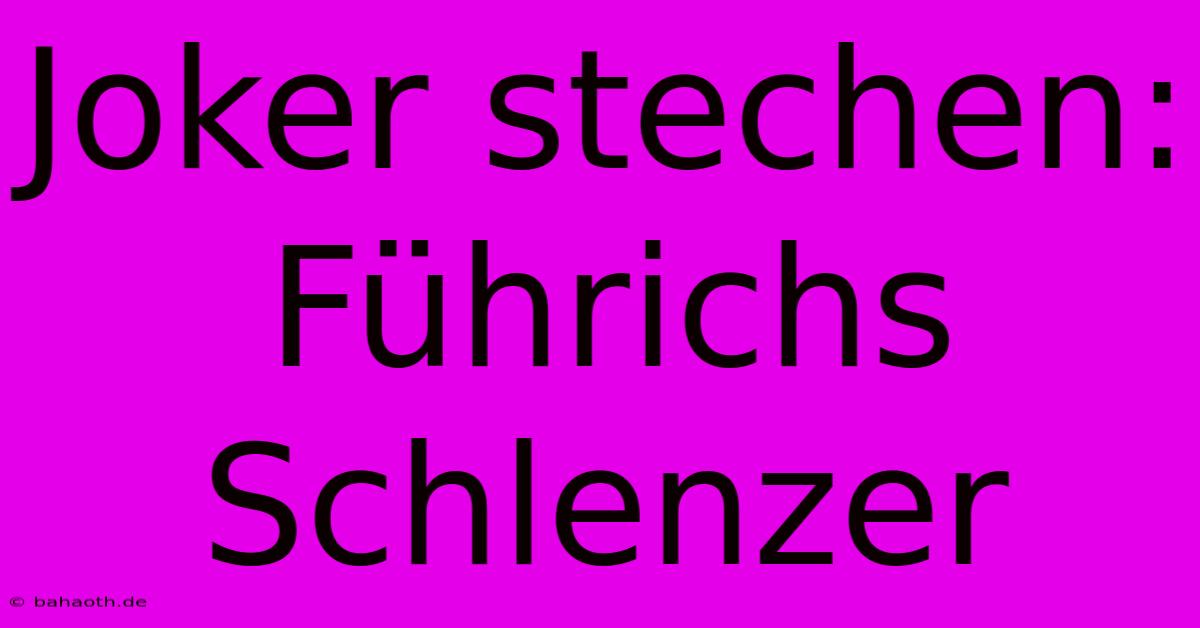 Joker Stechen: Führichs Schlenzer