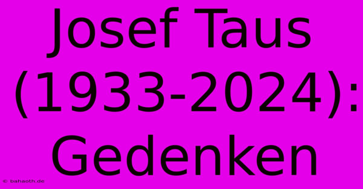 Josef Taus (1933-2024): Gedenken