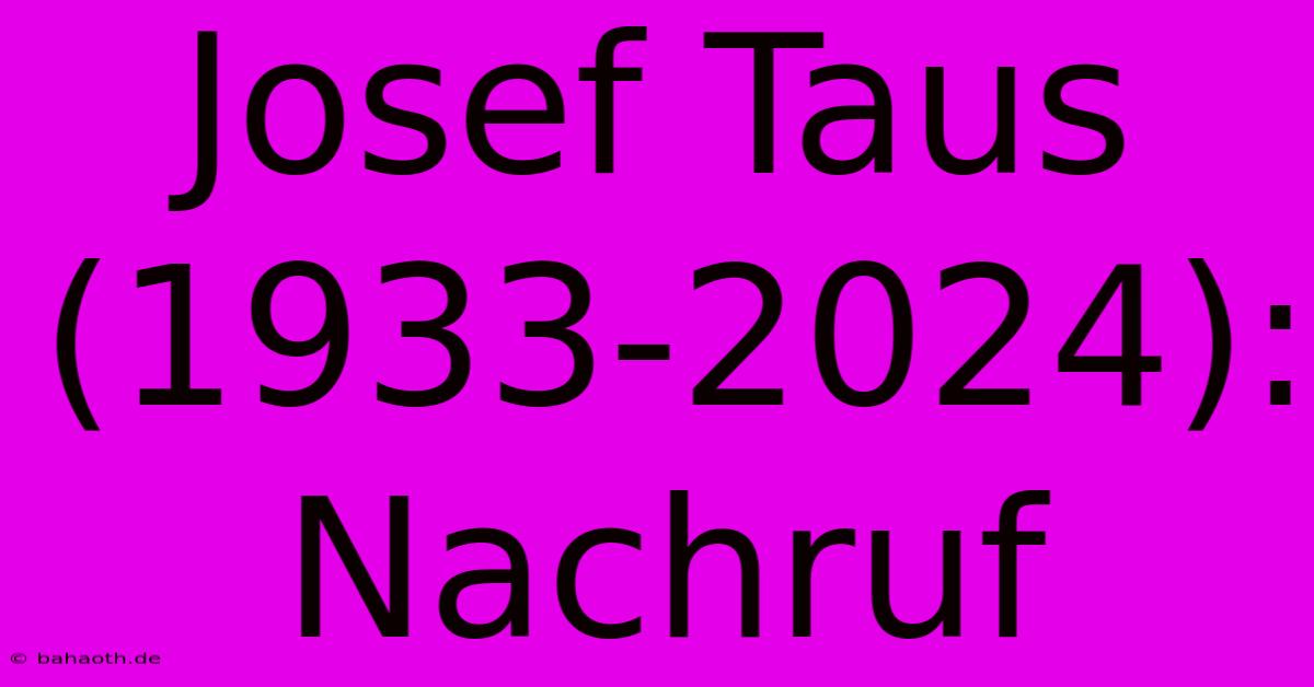 Josef Taus (1933-2024): Nachruf