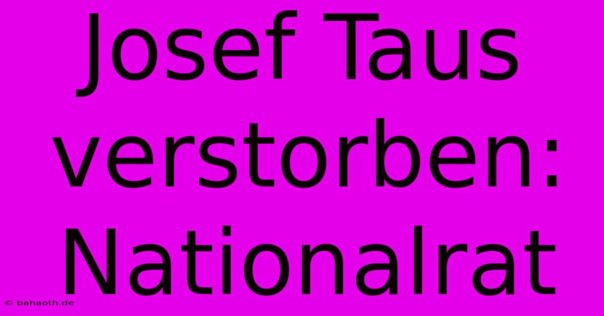 Josef Taus Verstorben: Nationalrat