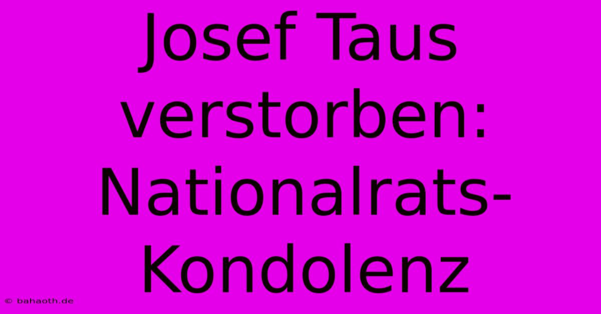 Josef Taus Verstorben: Nationalrats-Kondolenz