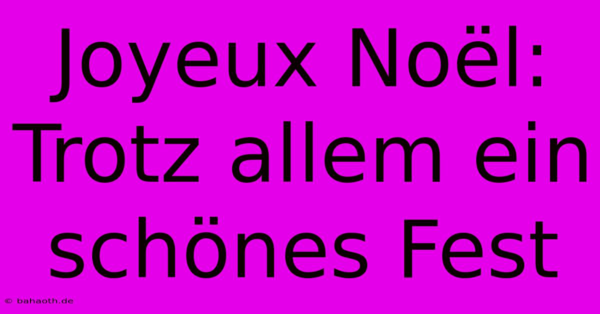 Joyeux Noël:  Trotz Allem Ein Schönes Fest