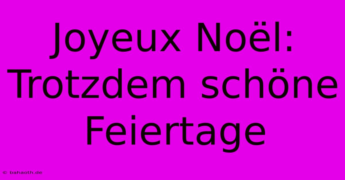 Joyeux Noël: Trotzdem Schöne Feiertage