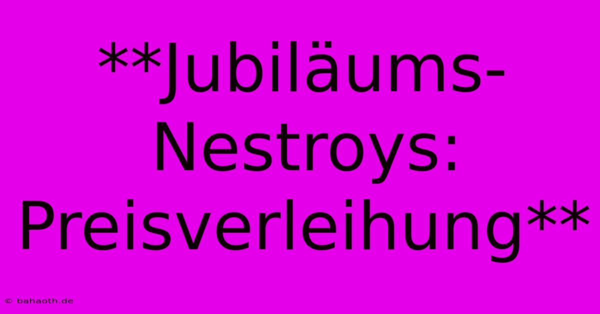 **Jubiläums-Nestroys: Preisverleihung**