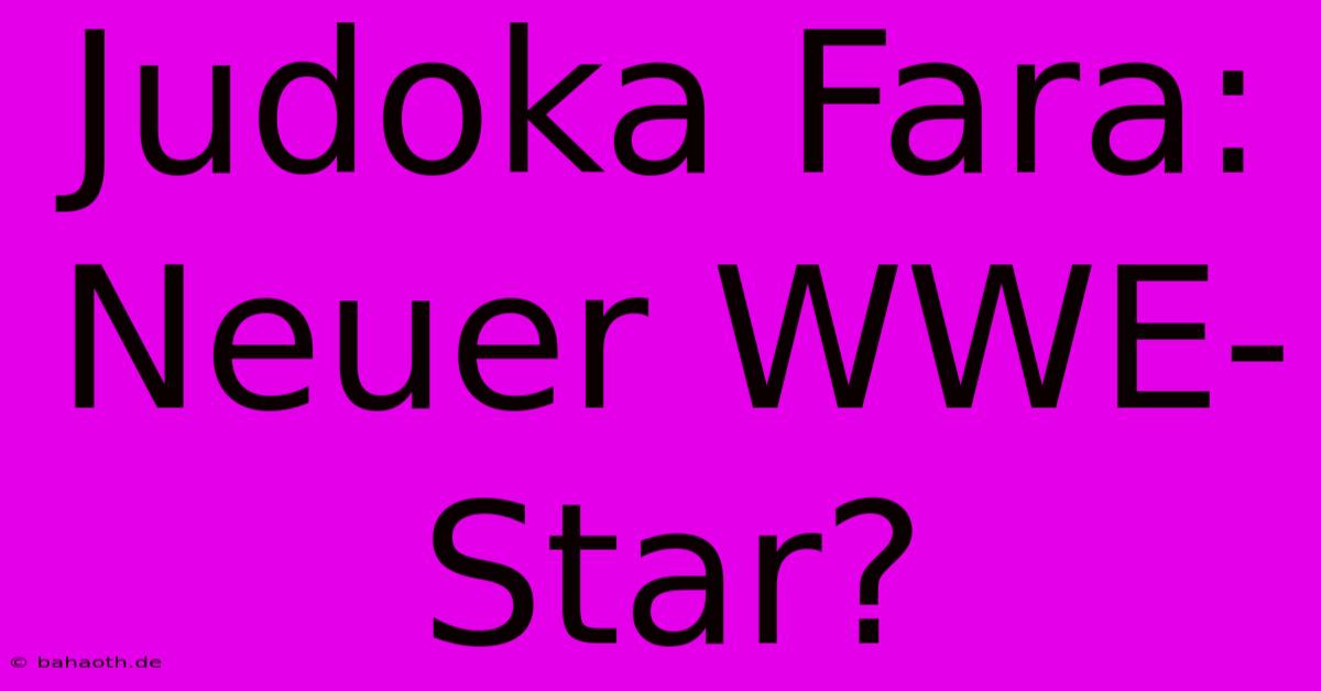 Judoka Fara: Neuer WWE-Star?