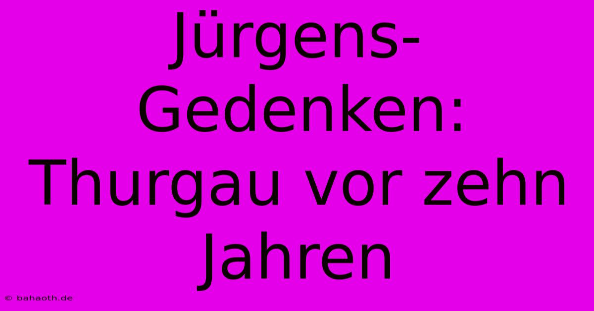 Jürgens-Gedenken: Thurgau Vor Zehn Jahren