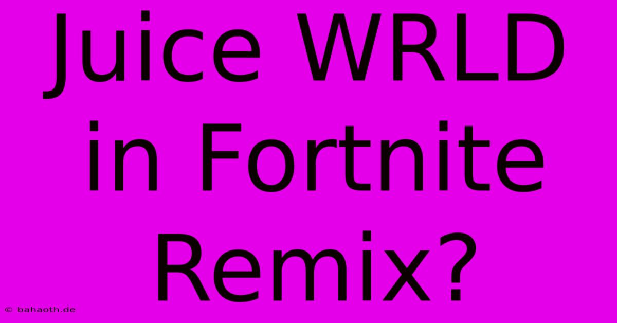 Juice WRLD In Fortnite Remix?