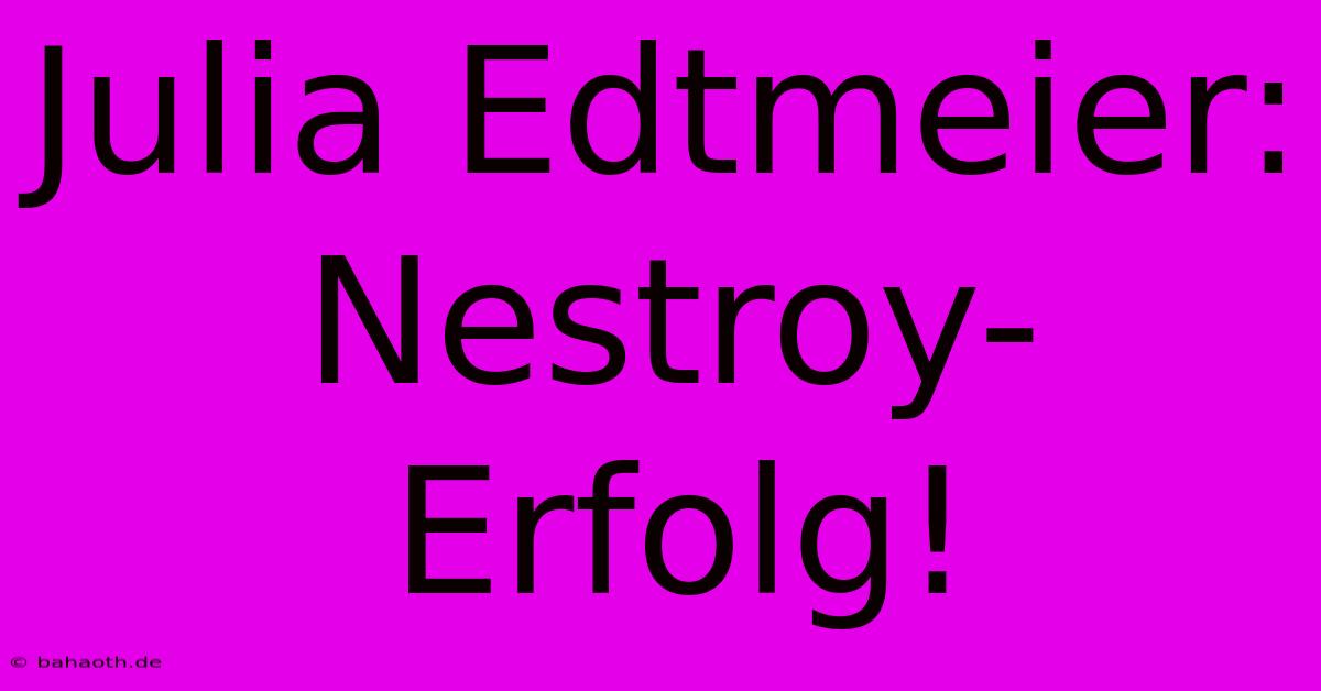 Julia Edtmeier: Nestroy-Erfolg!