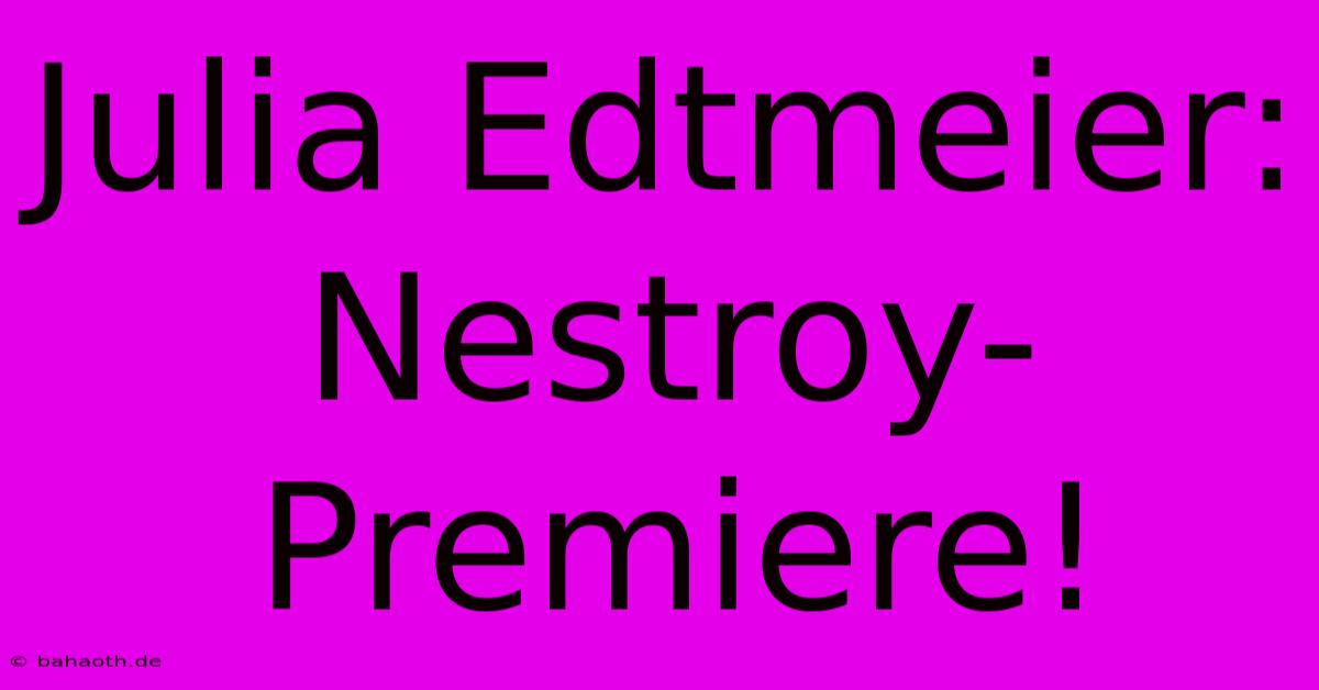 Julia Edtmeier: Nestroy-Premiere!