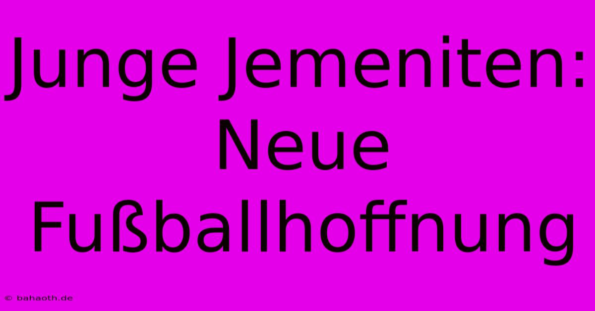 Junge Jemeniten: Neue Fußballhoffnung