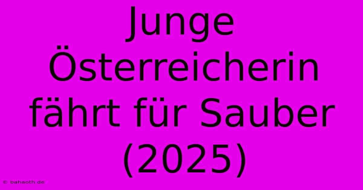 Junge Österreicherin Fährt Für Sauber (2025)