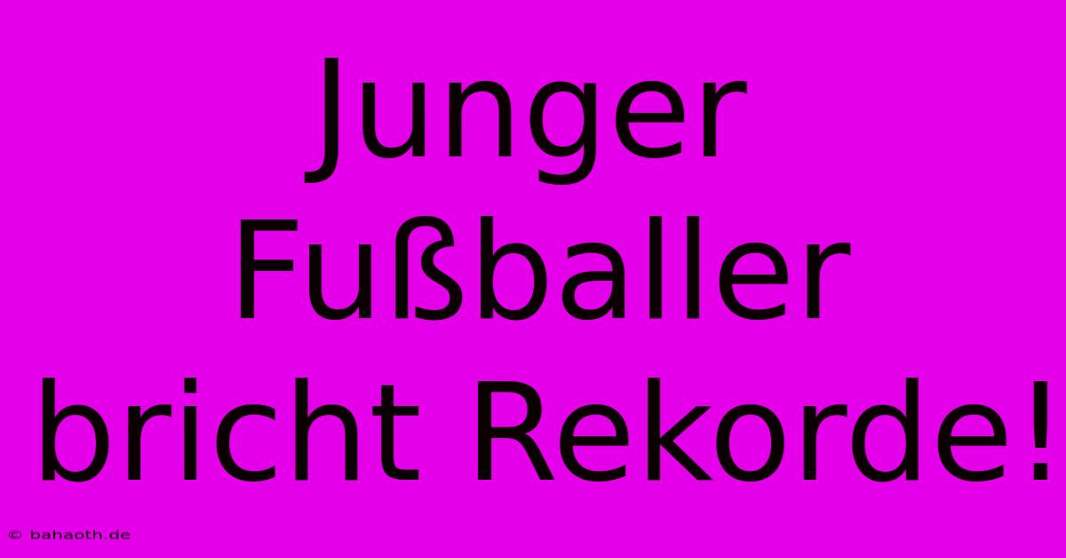 Junger Fußballer Bricht Rekorde!