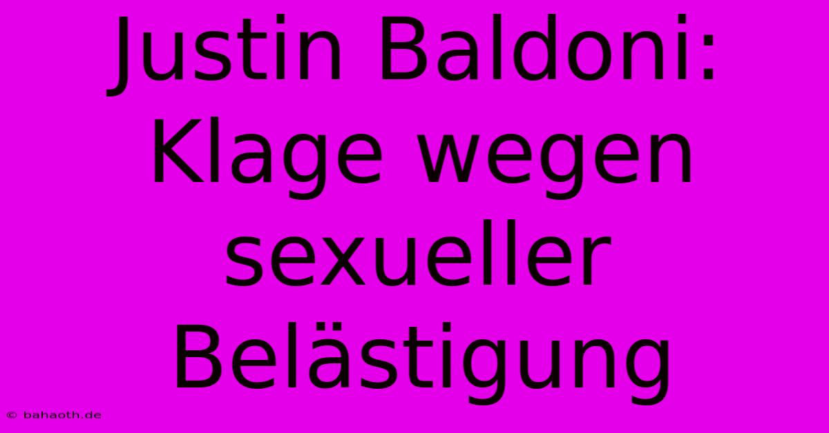 Justin Baldoni: Klage Wegen Sexueller Belästigung