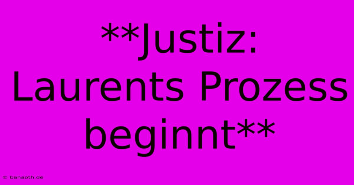 **Justiz: Laurents Prozess Beginnt**