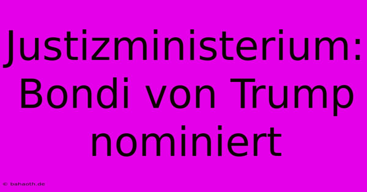 Justizministerium: Bondi Von Trump Nominiert