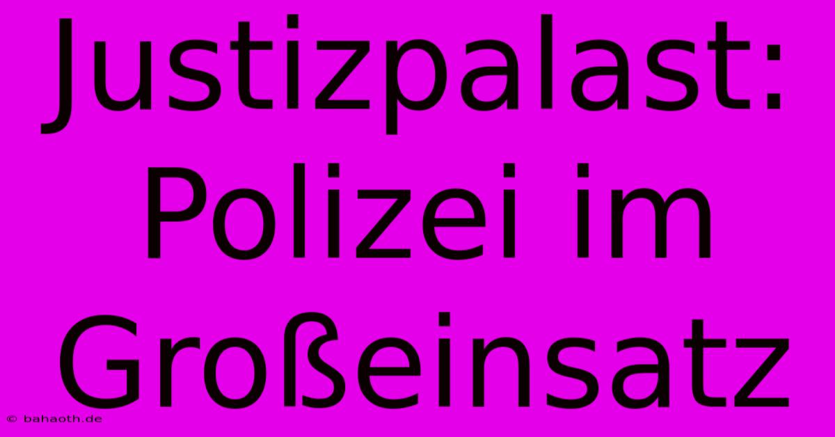 Justizpalast: Polizei Im Großeinsatz