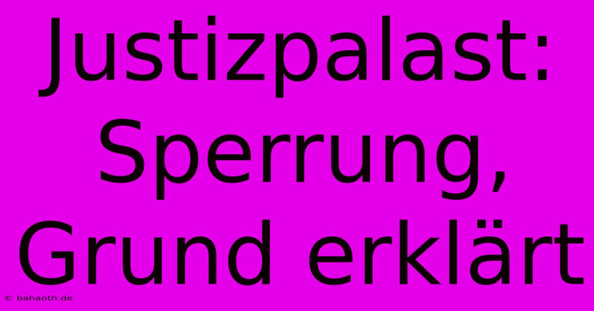 Justizpalast: Sperrung, Grund Erklärt