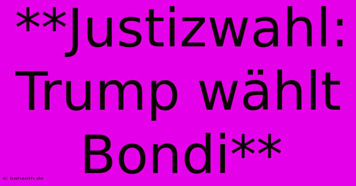 **Justizwahl: Trump Wählt Bondi**