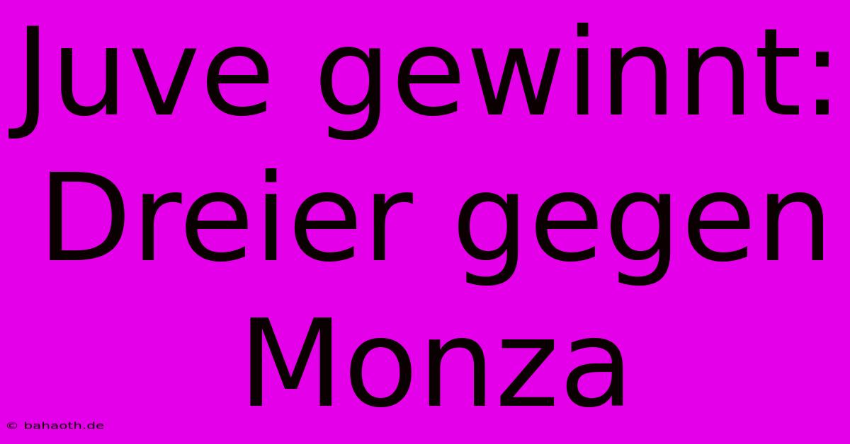 Juve Gewinnt: Dreier Gegen Monza