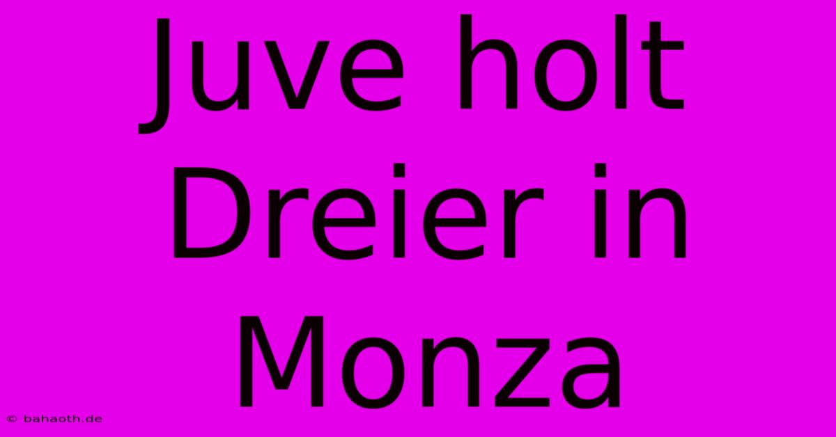 Juve Holt Dreier In Monza