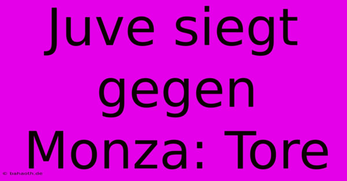 Juve Siegt Gegen Monza: Tore