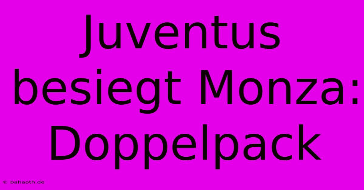 Juventus Besiegt Monza:  Doppelpack