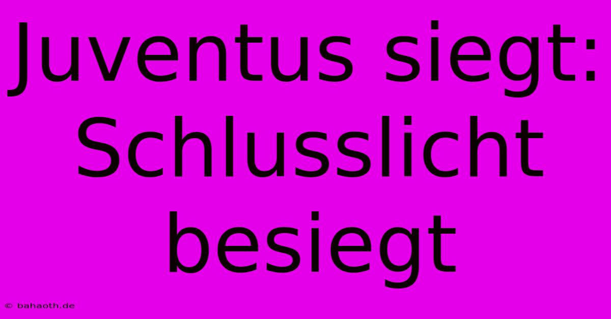 Juventus Siegt: Schlusslicht Besiegt