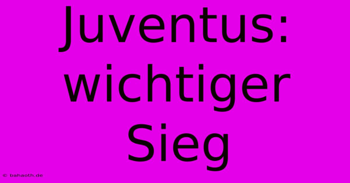 Juventus: Wichtiger Sieg