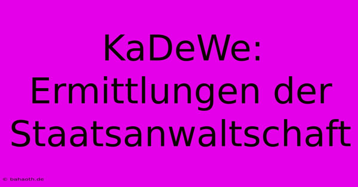 KaDeWe: Ermittlungen Der Staatsanwaltschaft