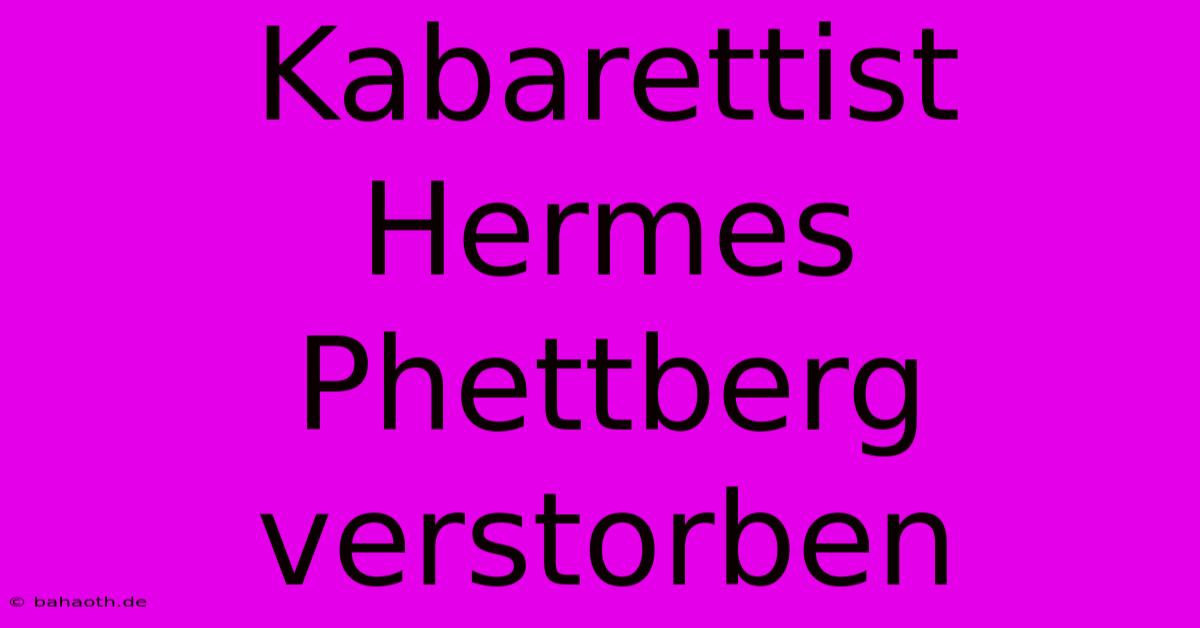 Kabarettist Hermes Phettberg Verstorben