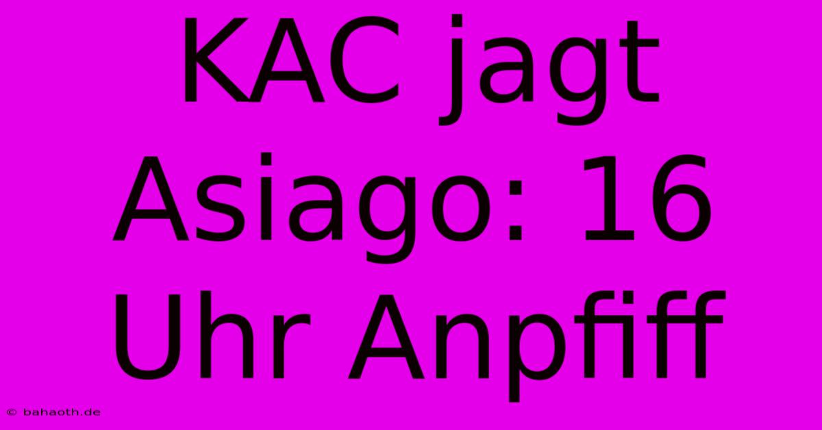 KAC Jagt Asiago: 16 Uhr Anpfiff