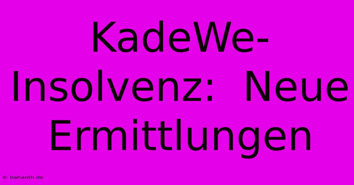 KadeWe-Insolvenz:  Neue Ermittlungen