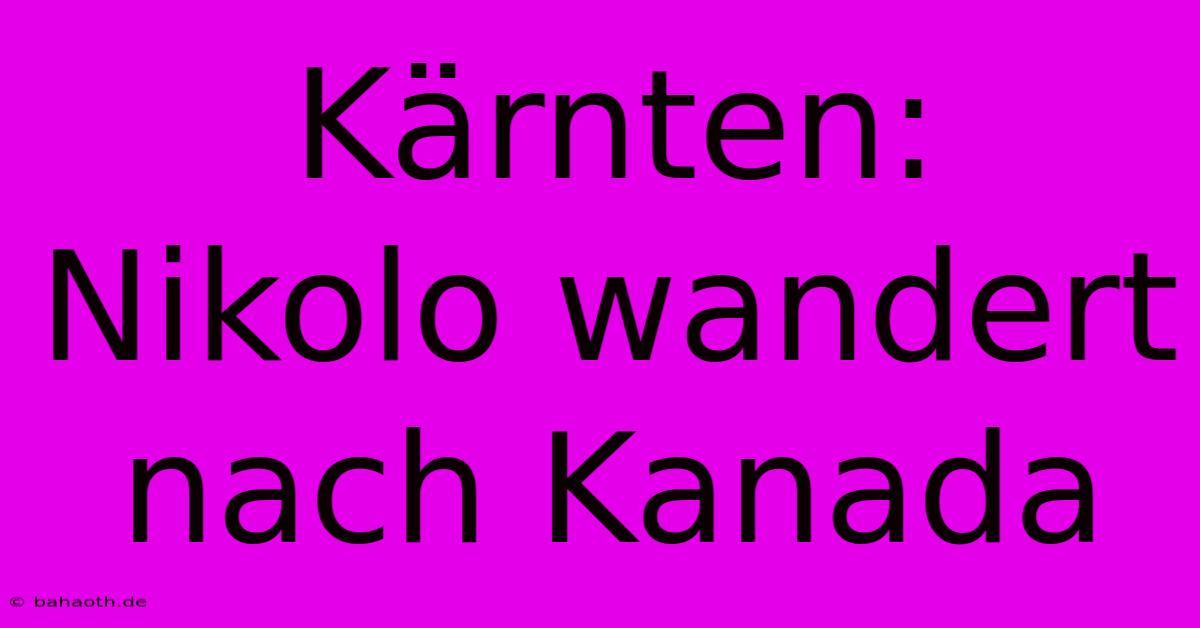 Kärnten: Nikolo Wandert Nach Kanada