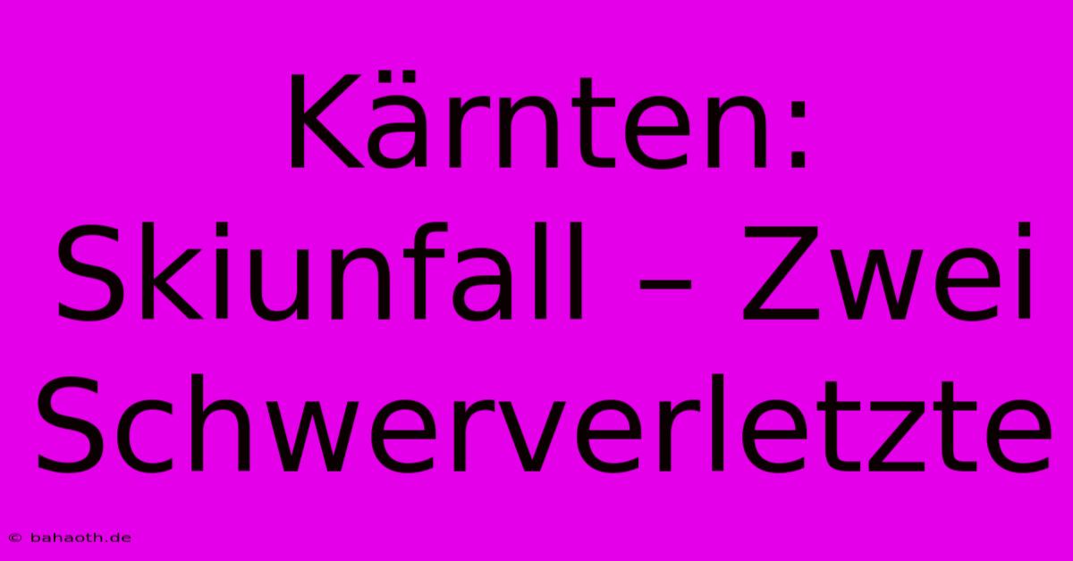 Kärnten: Skiunfall – Zwei Schwerverletzte