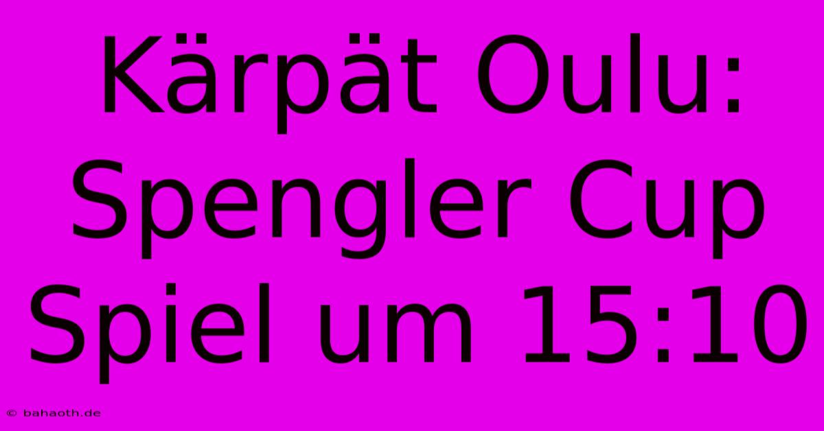 Kärpät Oulu: Spengler Cup Spiel Um 15:10