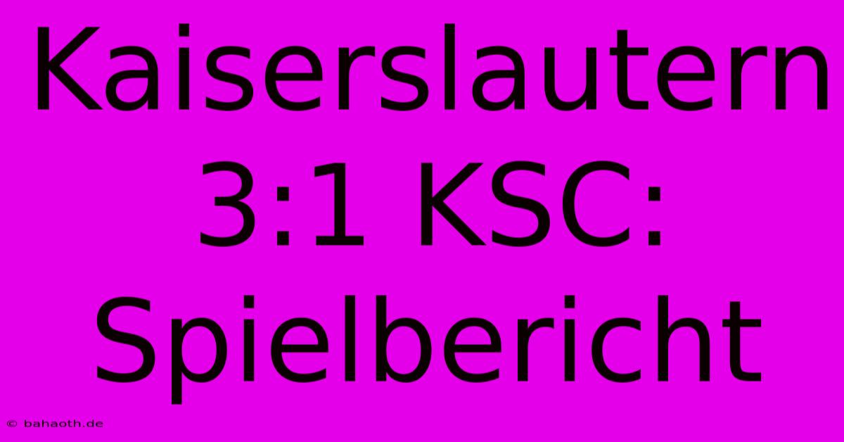 Kaiserslautern 3:1 KSC: Spielbericht