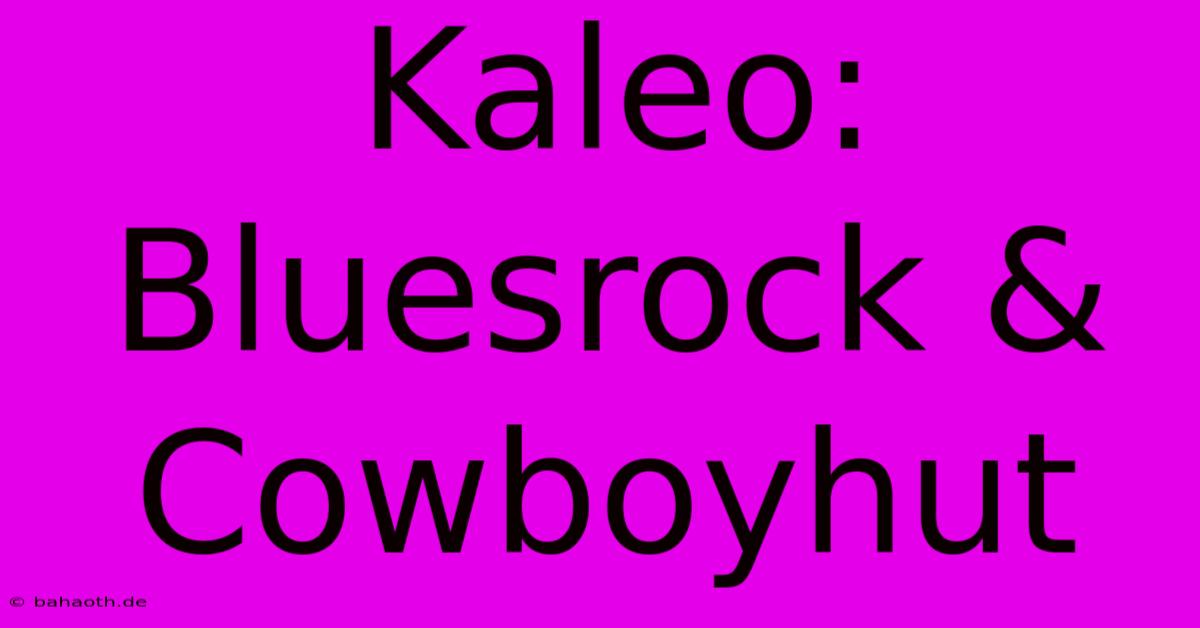 Kaleo: Bluesrock & Cowboyhut