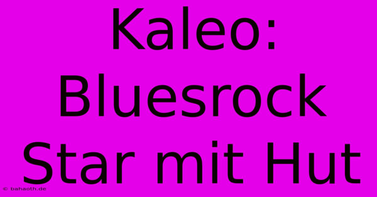 Kaleo: Bluesrock Star Mit Hut