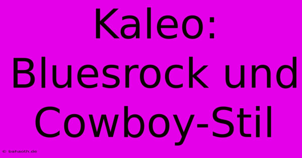 Kaleo:  Bluesrock Und Cowboy-Stil