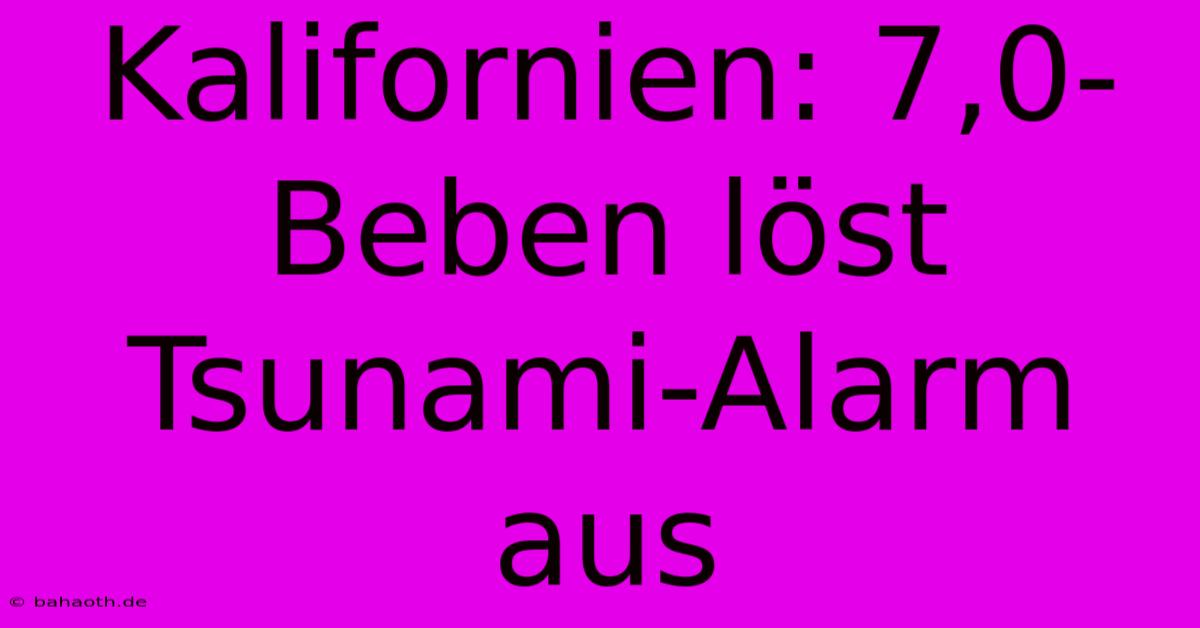 Kalifornien: 7,0-Beben Löst Tsunami-Alarm Aus