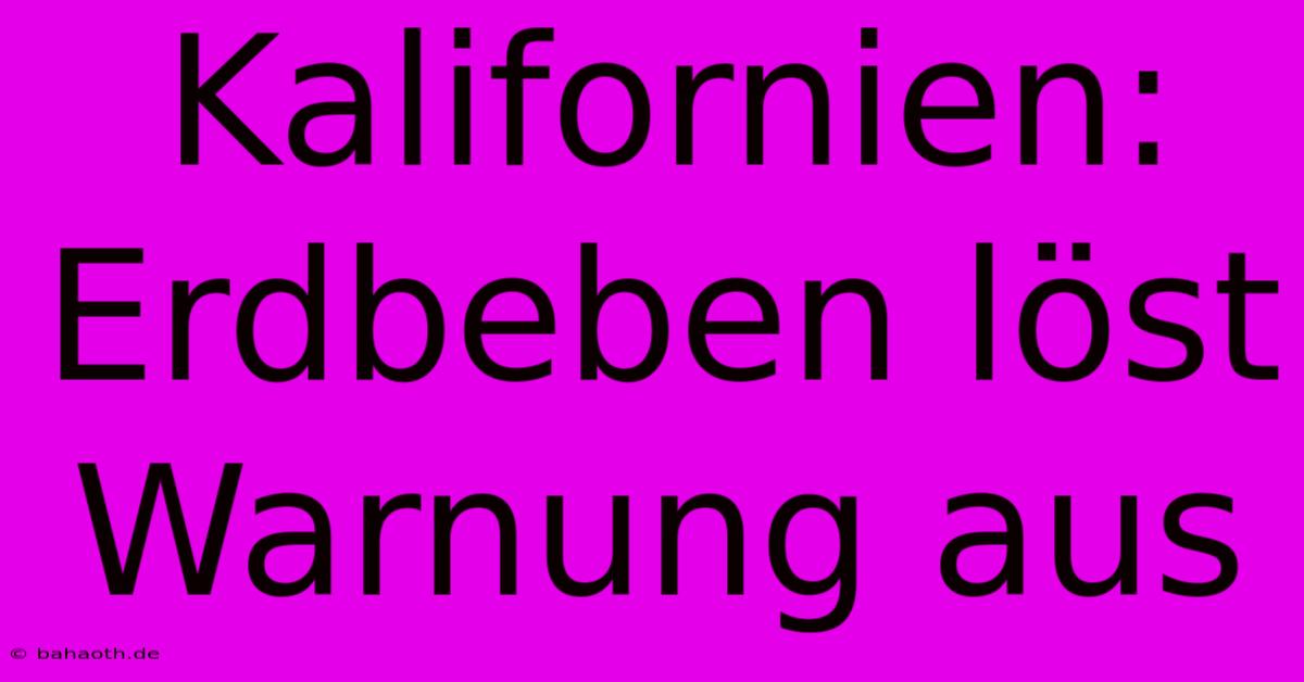 Kalifornien: Erdbeben Löst Warnung Aus