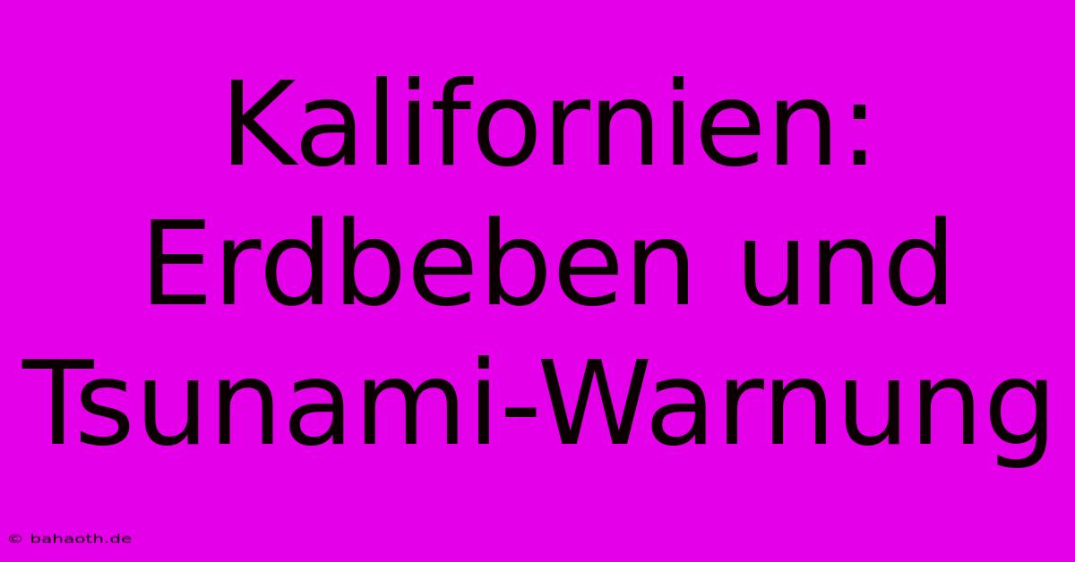 Kalifornien: Erdbeben Und Tsunami-Warnung