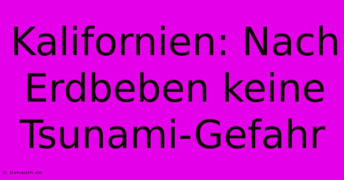 Kalifornien: Nach Erdbeben Keine Tsunami-Gefahr