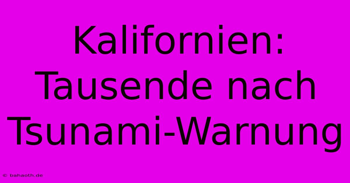 Kalifornien: Tausende Nach Tsunami-Warnung