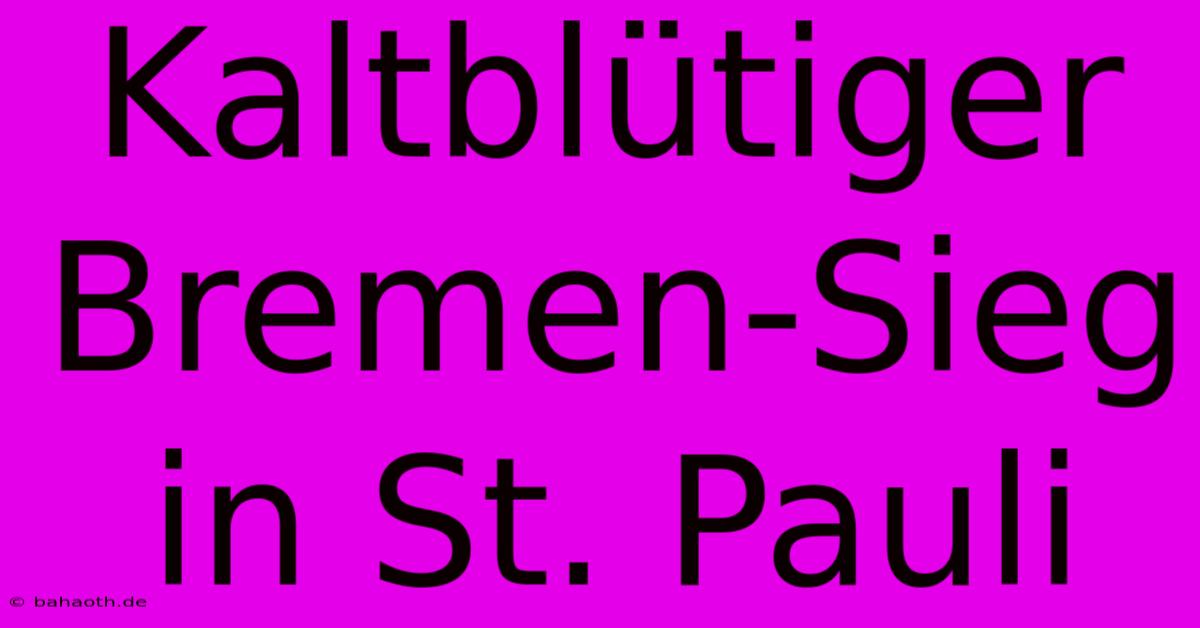 Kaltblütiger Bremen-Sieg In St. Pauli