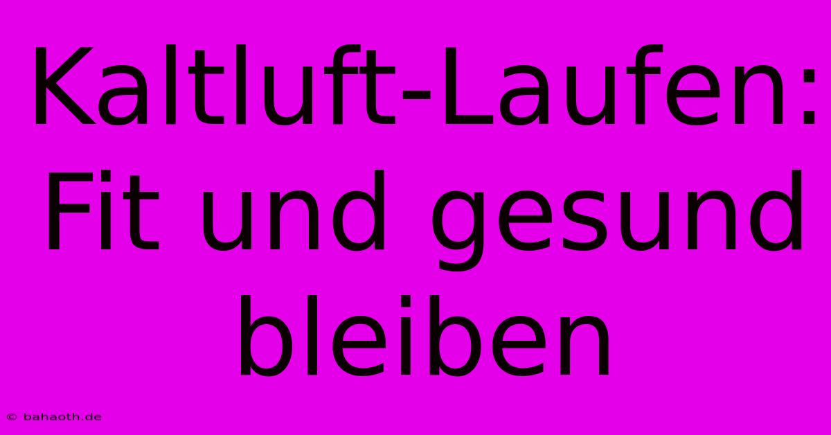 Kaltluft-Laufen: Fit Und Gesund Bleiben