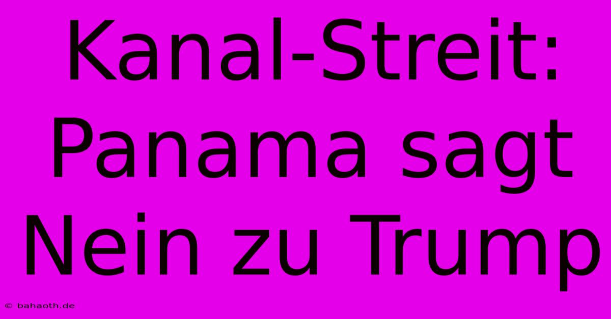 Kanal-Streit: Panama Sagt Nein Zu Trump