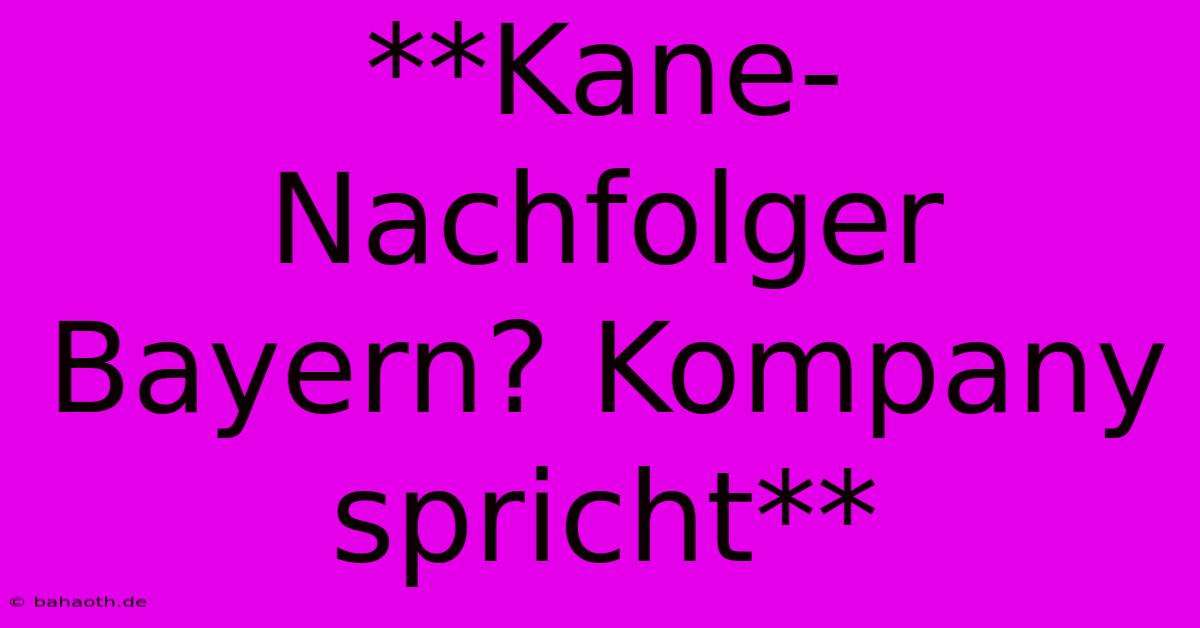 **Kane-Nachfolger Bayern? Kompany Spricht**