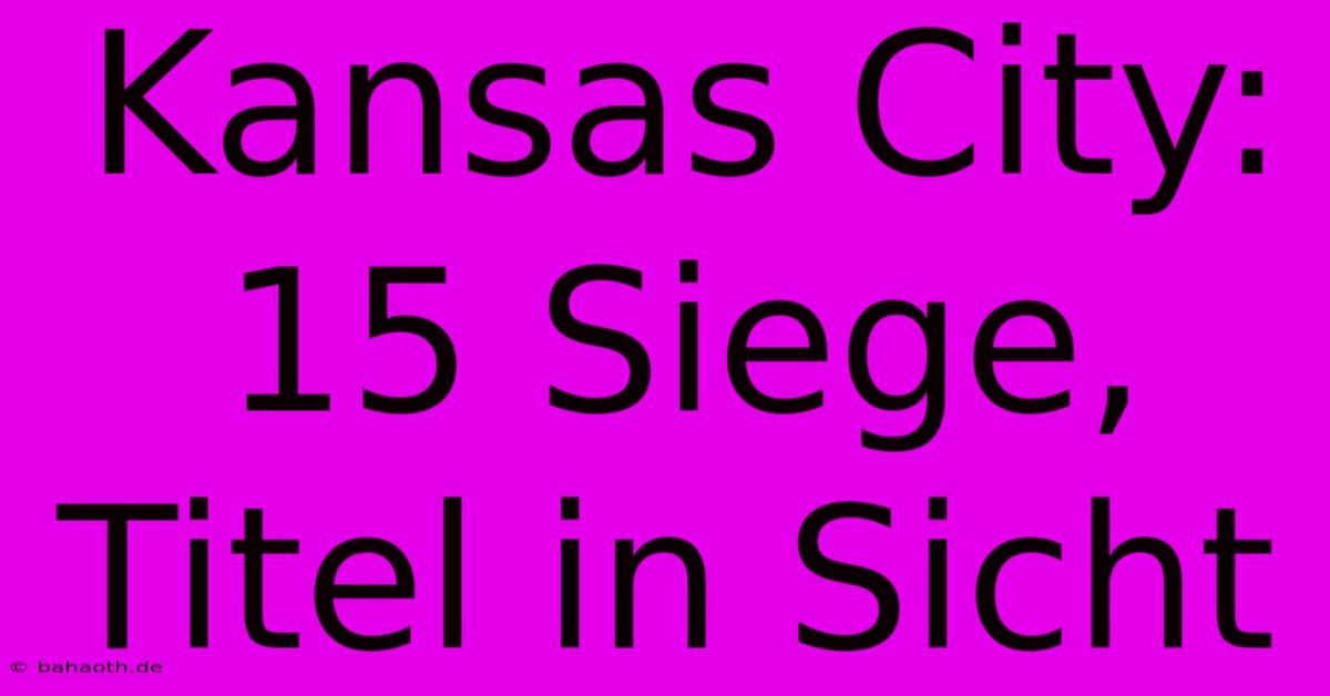 Kansas City: 15 Siege, Titel In Sicht