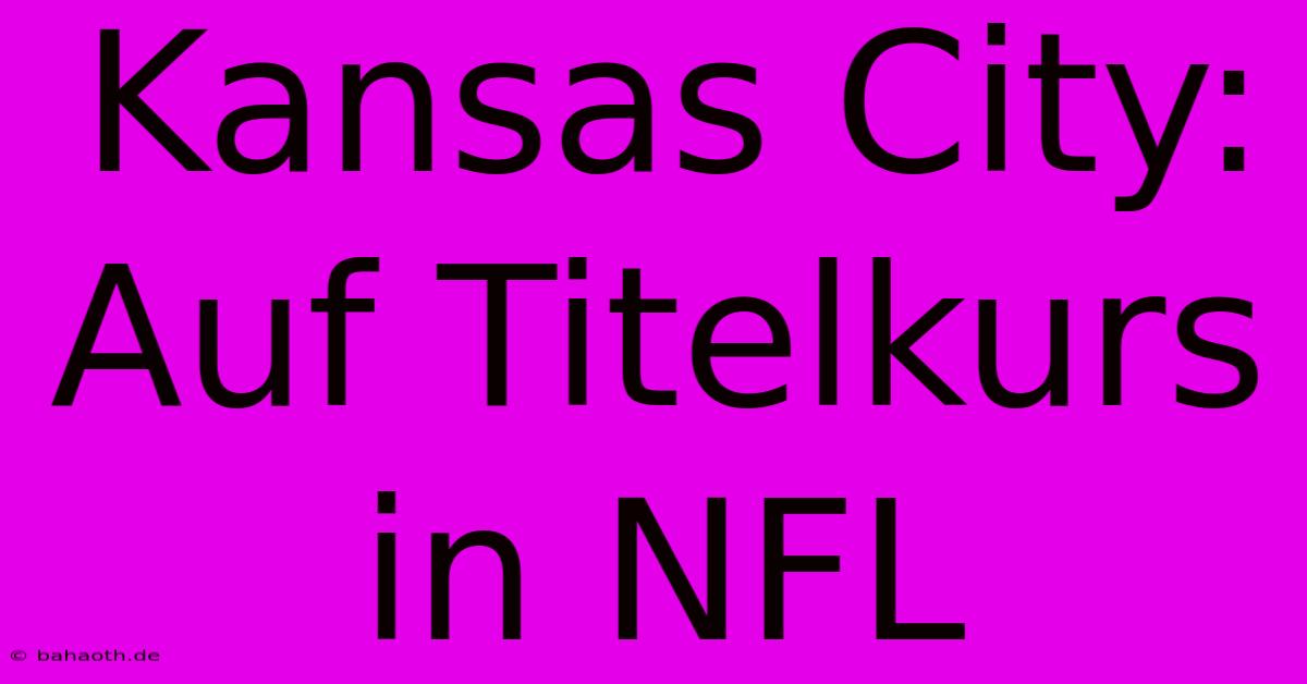 Kansas City: Auf Titelkurs In NFL